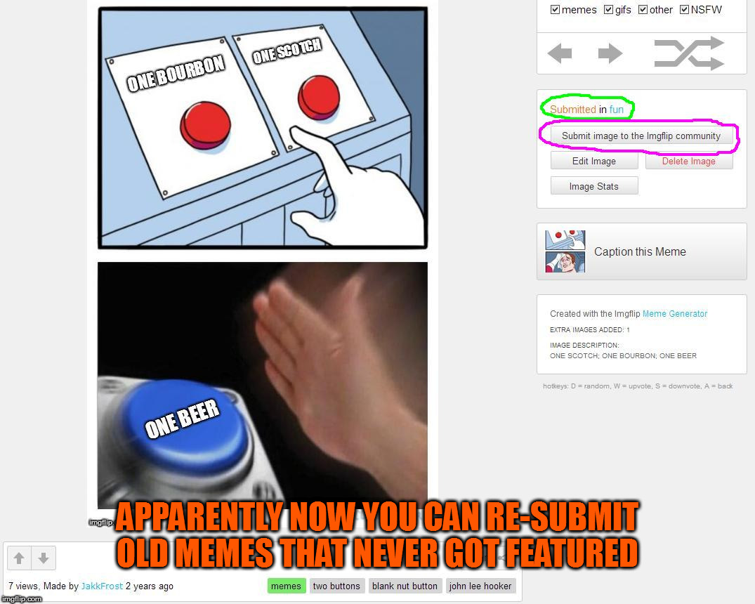 Although it might be better to just re-make them | APPARENTLY NOW YOU CAN RE-SUBMIT OLD MEMES THAT NEVER GOT FEATURED | image tagged in memes,resubmit | made w/ Imgflip meme maker