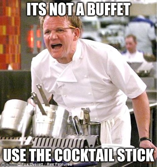 Chef Gordon Ramsay | ITS NOT A BUFFET; USE THE COCKTAIL STICK | image tagged in memes,chef gordon ramsay | made w/ Imgflip meme maker