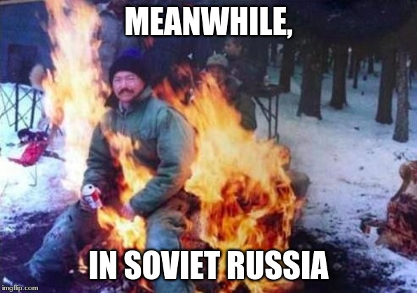 LIGAF | MEANWHILE, IN SOVIET RUSSIA | image tagged in memes,ligaf | made w/ Imgflip meme maker