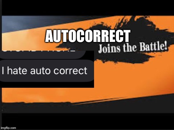 Joins The Battle! | AUTOCORRECT | image tagged in joins the battle | made w/ Imgflip meme maker