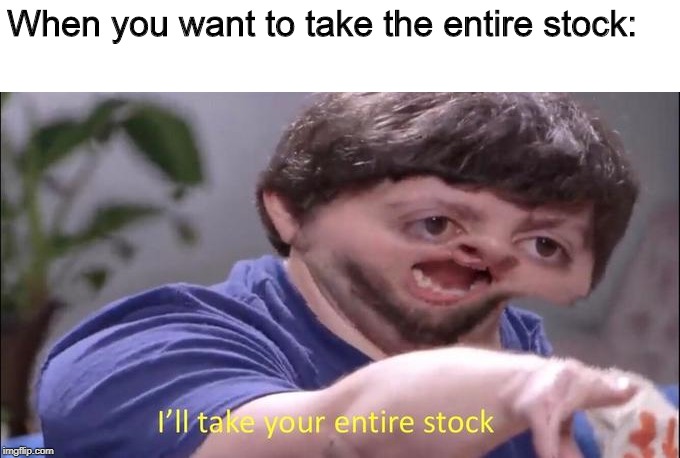 Jon Tron ill take your entire stock | When you want to take the entire stock: | image tagged in jon tron ill take your entire stock,anti memes,antimeme | made w/ Imgflip meme maker