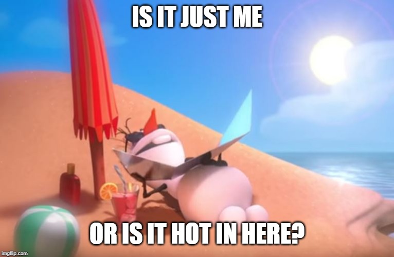 IS IT JUST ME OR IS IT HOT IN HERE? | made w/ Imgflip meme maker