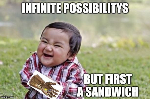 Evil Toddler | INFINITE POSSIBILITYS; BUT FIRST A SANDWICH | image tagged in memes,evil toddler | made w/ Imgflip meme maker