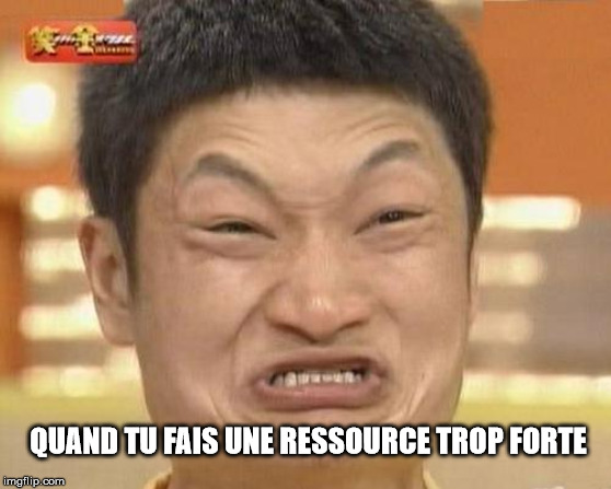 Impossibru Guy Original Meme | QUAND TU FAIS UNE RESSOURCE TROP FORTE | image tagged in memes,impossibru guy original | made w/ Imgflip meme maker