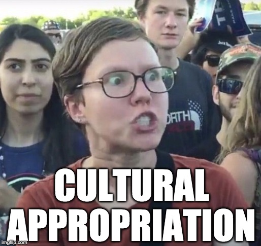Triggered feminist | CULTURAL
APPROPRIATION | image tagged in triggered feminist | made w/ Imgflip meme maker