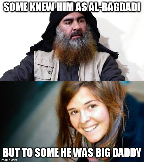 an arabian nights story | SOME KNEW HIM AS AL-BAGDADI; BUT TO SOME HE WAS BIG DADDY | image tagged in isis | made w/ Imgflip meme maker
