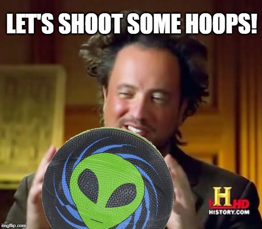Ancient Aliens Basketball | LET'S SHOOT SOME HOOPS! | image tagged in ancient aliens,basketball,giorgio tsoukalos | made w/ Imgflip meme maker