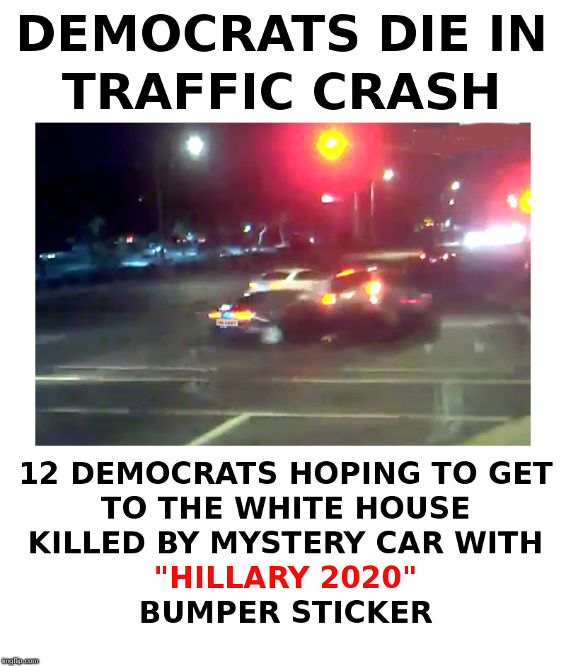 12 Democrats Die in Traffic Crash (Clinton Death Count Update) | image tagged in hillary,clinton,death,count,update | made w/ Imgflip meme maker