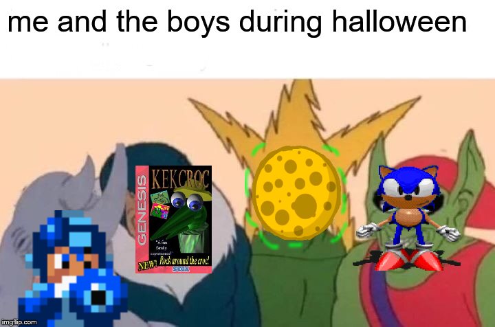 Me And The Boys | me and the boys during halloween | image tagged in memes,me and the boys | made w/ Imgflip meme maker