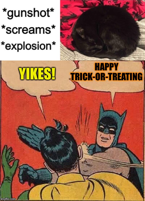 YIKES! HAPPY TRICK-OR-TREATING | image tagged in memes,batman slapping robin | made w/ Imgflip meme maker