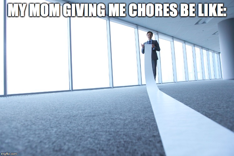 Ugh | MY MOM GIVING ME CHORES BE LIKE: | image tagged in memes,relatable | made w/ Imgflip meme maker