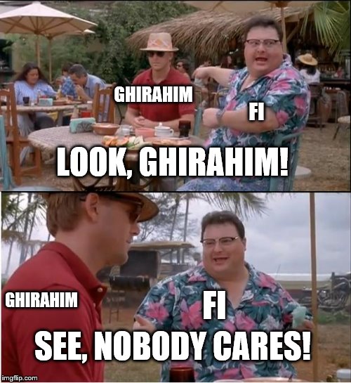 See Nobody Cares | GHIRAHIM; FI; LOOK, GHIRAHIM! FI; GHIRAHIM; SEE, NOBODY CARES! | image tagged in memes,see nobody cares | made w/ Imgflip meme maker