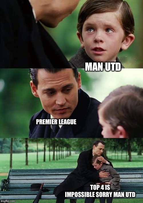 Finding Neverland Meme | MAN UTD; PREMIER LEAGUE; TOP 4 IS IMPOSSIBLE SORRY MAN UTD | image tagged in memes,finding neverland | made w/ Imgflip meme maker