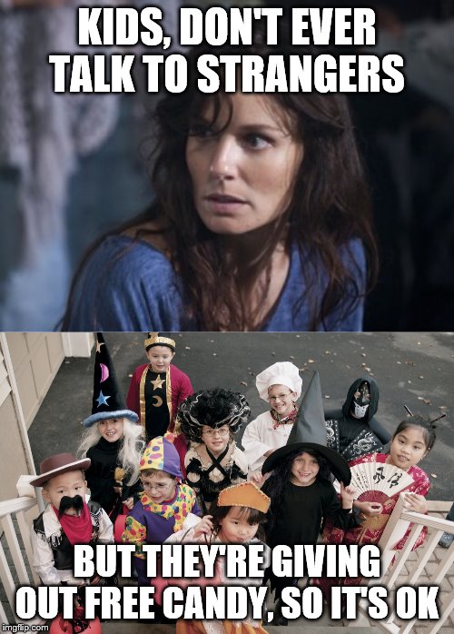 KIDS, DON'T EVER TALK TO STRANGERS; BUT THEY'RE GIVING OUT FREE CANDY, SO IT'S OK | image tagged in memes,bad wife worse mom,trick or treat | made w/ Imgflip meme maker