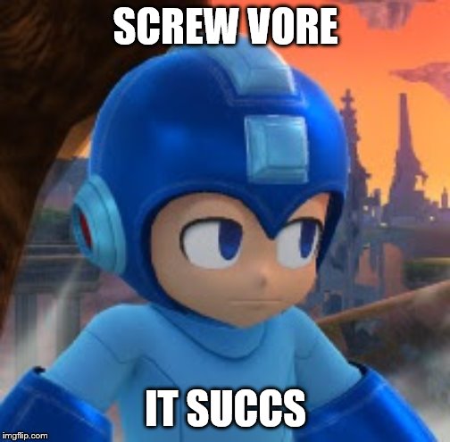 Mega Man Bored Face | SCREW VORE; IT SUCCS | image tagged in mega man bored face | made w/ Imgflip meme maker