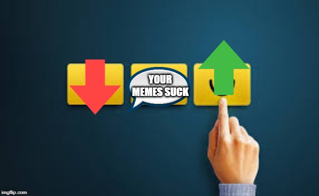 This is what i recommend to everyone on imgflip. | YOUR MEMES SUCK | image tagged in upvotes,downvote,positive thinking,memes,finger | made w/ Imgflip meme maker