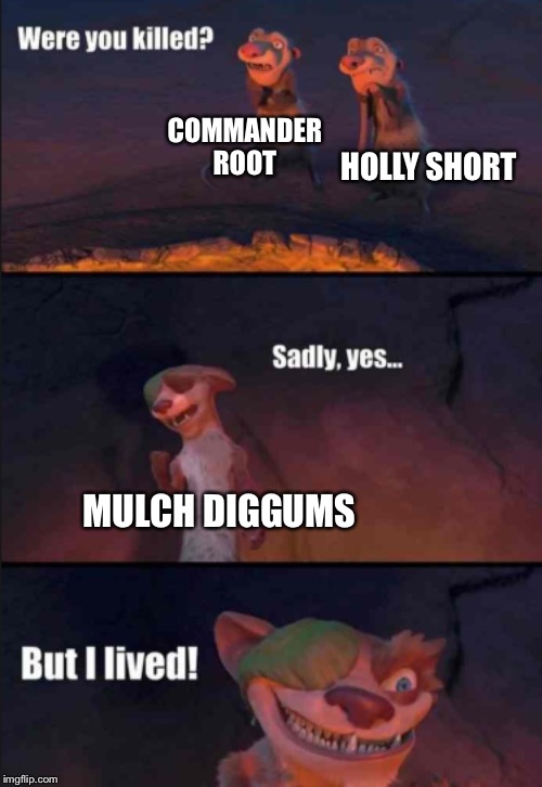 Only Artemis Fowl fans will get this. | COMMANDER ROOT; HOLLY SHORT; MULCH DIGGUMS | image tagged in were you killed | made w/ Imgflip meme maker