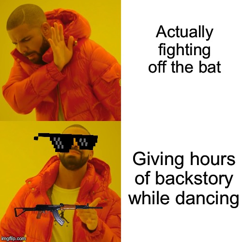 Drake Hotline Bling | Actually fighting off the bat; Giving hours of backstory while dancing | image tagged in memes,drake hotline bling | made w/ Imgflip meme maker