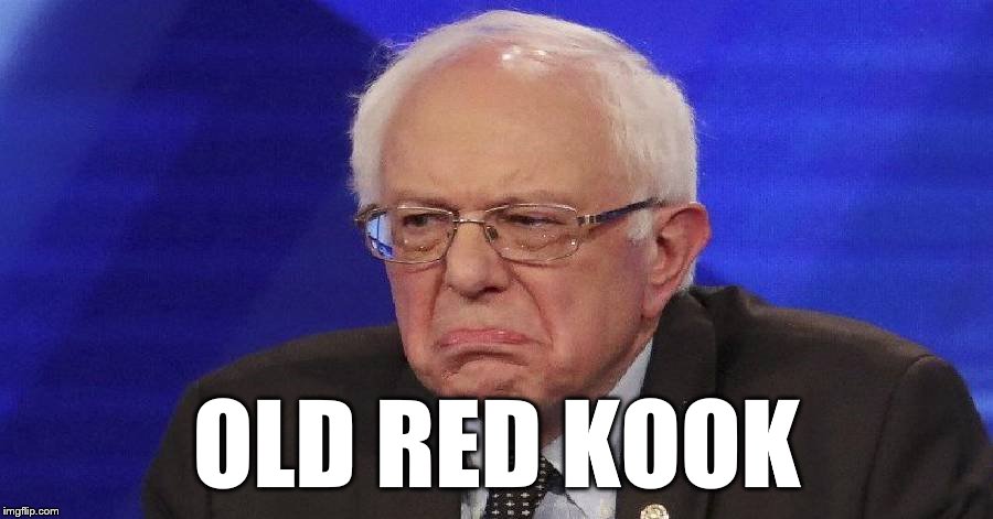 Crazy Bernie Sanders | OLD RED KOOK | image tagged in crazy bernie sanders | made w/ Imgflip meme maker