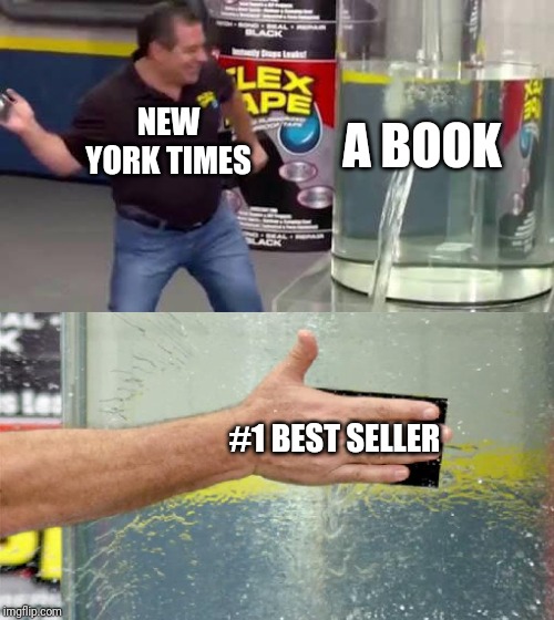 Flex Tape | NEW YORK TIMES; A BOOK; #1 BEST SELLER | image tagged in flex tape | made w/ Imgflip meme maker