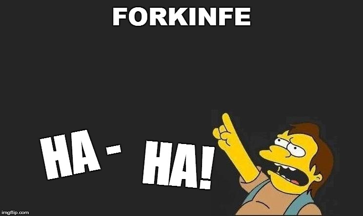 FORKINFE HA - HA! | made w/ Imgflip meme maker