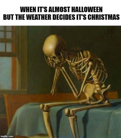 It is currently 14 degrees Fahrenheit in Utah | image tagged in cold weather,sad skeleton | made w/ Imgflip meme maker