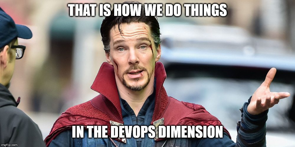 Dr Strange explains | THAT IS HOW WE DO THINGS; IN THE DEVOPS DIMENSION | image tagged in dr strange explains | made w/ Imgflip meme maker