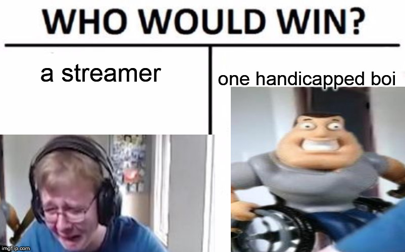 yes | a streamer; one handicapped boi | image tagged in memes,callmecarson crying next to joe swanson | made w/ Imgflip meme maker