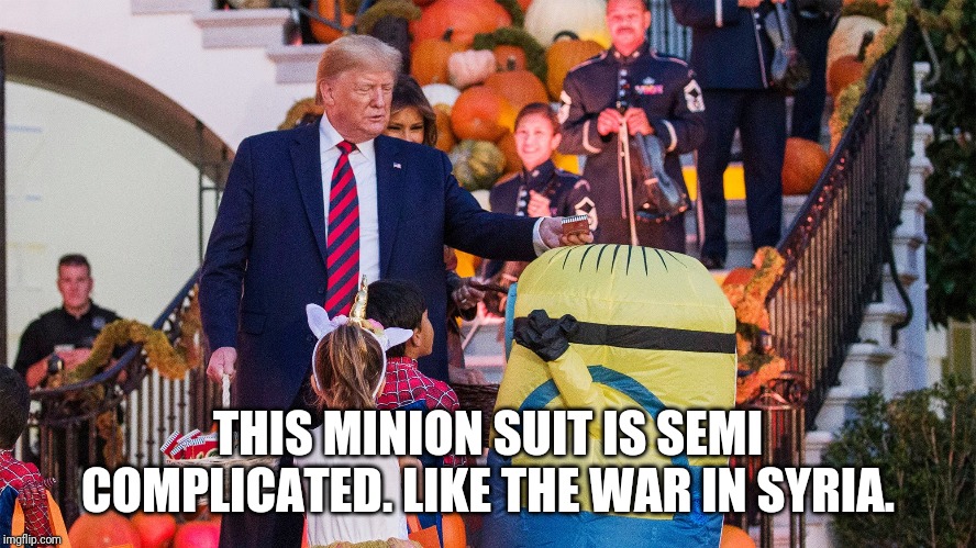 THIS MINION SUIT IS SEMI COMPLICATED. LIKE THE WAR IN SYRIA. | image tagged in donald trump | made w/ Imgflip meme maker