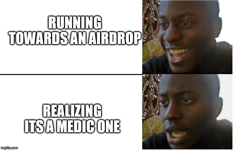 Disappointed Black Guy | RUNNING TOWARDS AN AIRDROP; REALIZING ITS A MEDIC ONE | image tagged in disappointed black guy | made w/ Imgflip meme maker