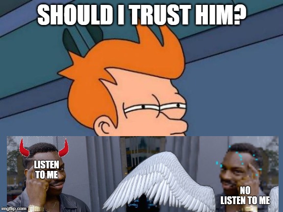 Futurama Fry | SHOULD I TRUST HIM? | image tagged in memes,futurama fry | made w/ Imgflip meme maker