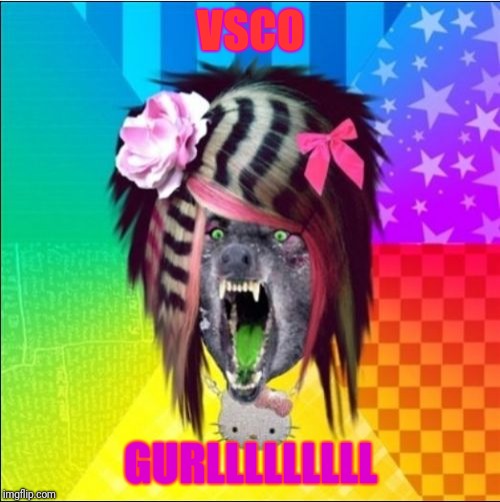 Scene Wolf | VSCO; GURLLLLLLLLL | image tagged in memes,scene wolf | made w/ Imgflip meme maker