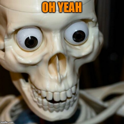 Scared spookieton | OH YEAH | image tagged in scared spookieton | made w/ Imgflip meme maker