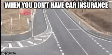 When you donâ€™t have car insurance - Imgflip