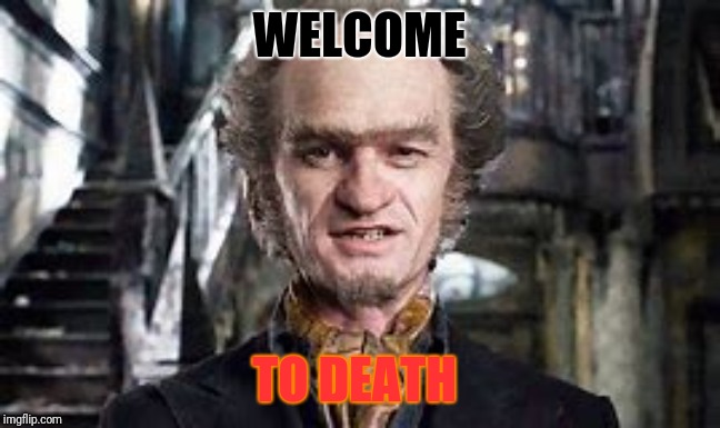 Count Olaf | WELCOME; TO DEATH | image tagged in count olaf | made w/ Imgflip meme maker
