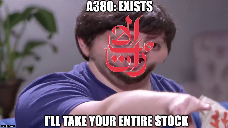 A380: EXISTS; I'LL TAKE YOUR ENTIRE STOCK | image tagged in aviation | made w/ Imgflip meme maker