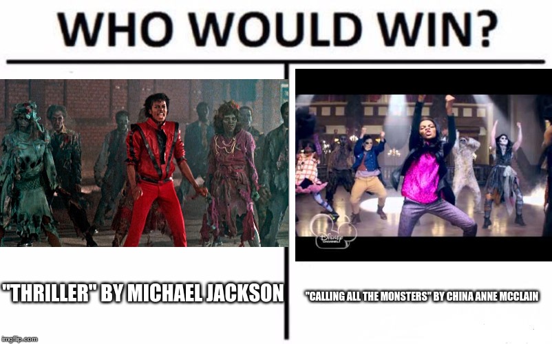 By the way, do you agree that both these music videos are similar to one another? | "THRILLER" BY MICHAEL JACKSON; "CALLING ALL THE MONSTERS" BY CHINA ANNE MCCLAIN | image tagged in memes,who would win,throwback thursday,halloween,michael jackson,china anne mcclain | made w/ Imgflip meme maker