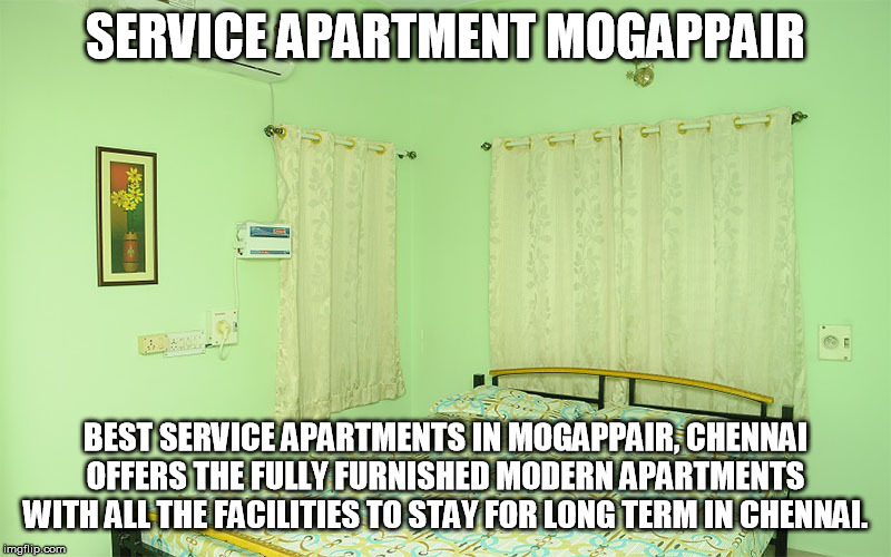 SERVICE APARTMENT MOGAPPAIR; BEST SERVICE APARTMENTS IN MOGAPPAIR, CHENNAI OFFERS THE FULLY FURNISHED MODERN APARTMENTS WITH ALL THE FACILITIES TO STAY FOR LONG TERM IN CHENNAI. | made w/ Imgflip meme maker