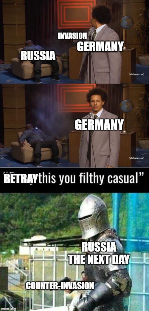 INVASION; GERMANY; RUSSIA; GERMANY; BETRAY; RUSSIA THE NEXT DAY; COUNTER-INVASION | image tagged in memes,who killed hannibal | made w/ Imgflip meme maker