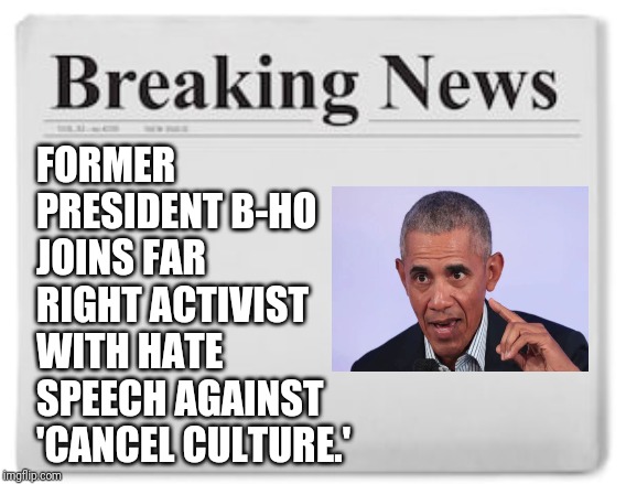 Breaking News | FORMER PRESIDENT B-HO JOINS FAR RIGHT ACTIVIST WITH HATE SPEECH AGAINST 'CANCEL CULTURE.' | image tagged in breaking news | made w/ Imgflip meme maker