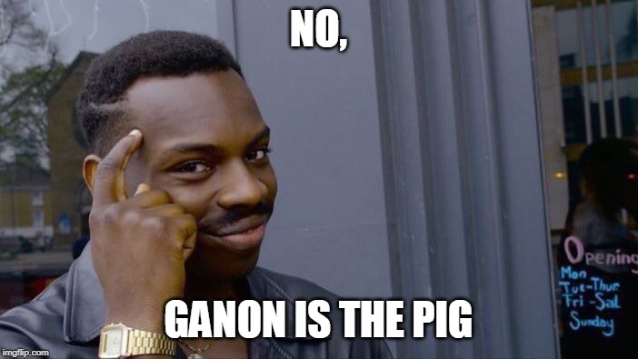 NO, GANON IS THE PIG | image tagged in memes,roll safe think about it | made w/ Imgflip meme maker