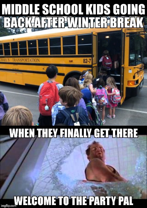 EVERYWHERE | image tagged in back to school,bruce willis | made w/ Imgflip meme maker