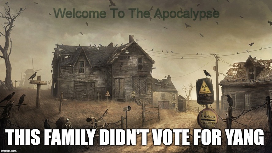 Choose Wisely ... for Yang | THIS FAMILY DIDN'T VOTE FOR YANG | image tagged in apocalypse,andrew yang,yang,warren,bernie,donald trump | made w/ Imgflip meme maker