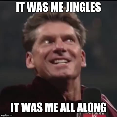 VKM It was me Austin | IT WAS ME JINGLES; IT WAS ME ALL ALONG | image tagged in vkm it was me austin | made w/ Imgflip meme maker