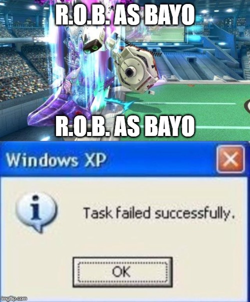 This robot's got moves | R.O.B. AS BAYO; R.O.B. AS BAYO | image tagged in task failed successfully,super smash bros | made w/ Imgflip meme maker