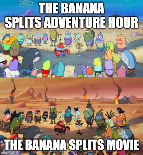 SpongeBob Apocalypse | THE BANANA SPLITS ADVENTURE HOUR; THE BANANA SPLITS MOVIE | image tagged in spongebob apocalypse | made w/ Imgflip meme maker