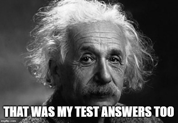 THAT WAS MY TEST ANSWERS TOO | made w/ Imgflip meme maker