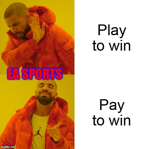 Drake Hotline Bling Meme | Play to win; EA SPORTS; Pay to win | image tagged in memes,drake hotline bling | made w/ Imgflip meme maker