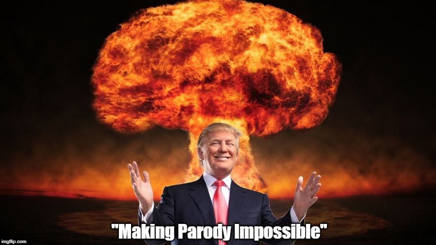 "Making Parody Impossible" | made w/ Imgflip meme maker