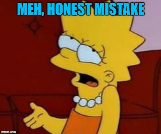 Meh | MEH, HONEST MISTAKE | image tagged in meh | made w/ Imgflip meme maker